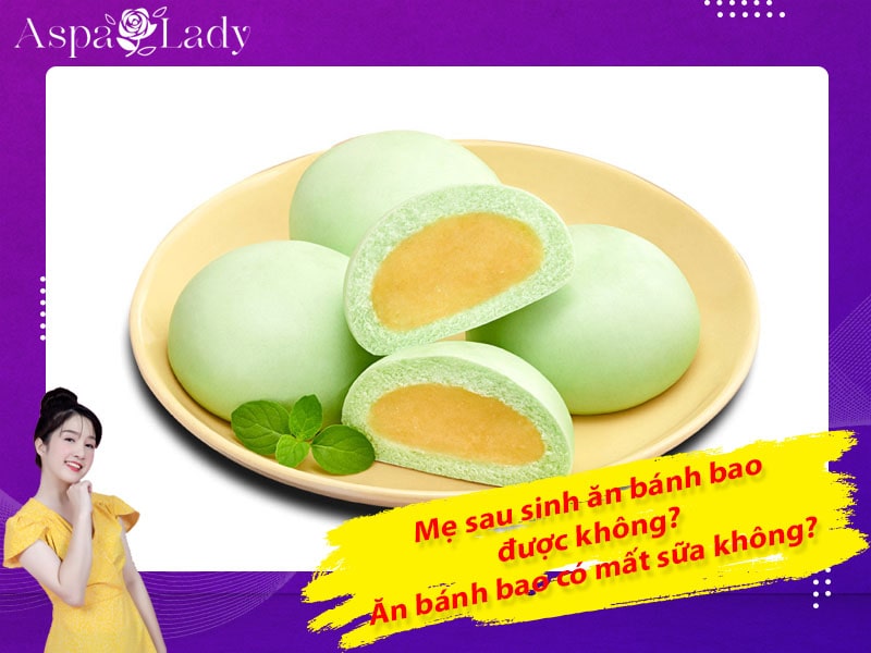 Mẹ sau sinh có ăn được bánh bao không? Ăn có mất sữa không?