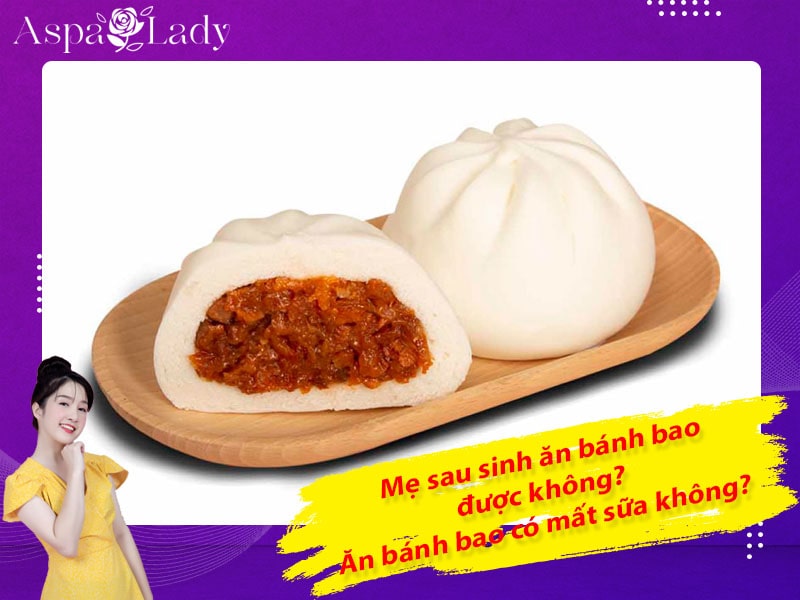 Mẹ sau sinh có ăn được bánh bao không? Ăn có mất sữa không?