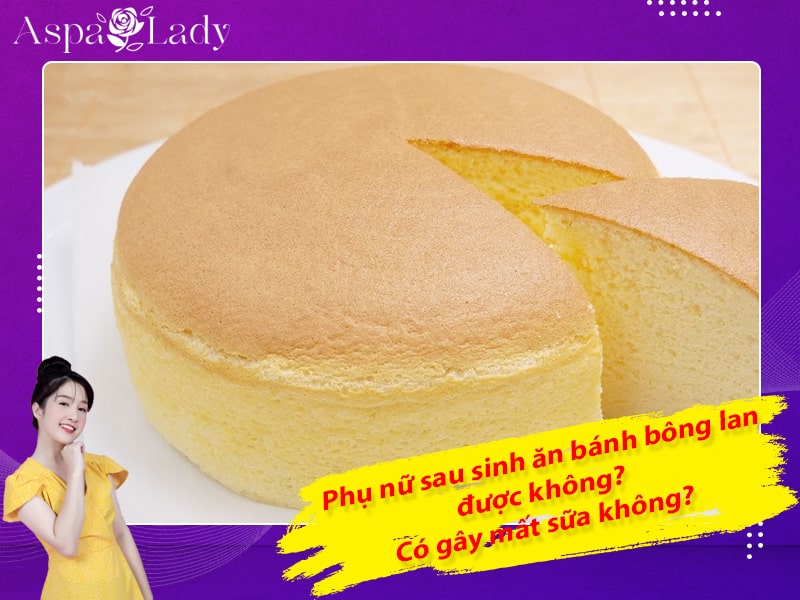 Phụ nữ sau sinh ăn bánh bông lan được không? Có gây mất sữa không?