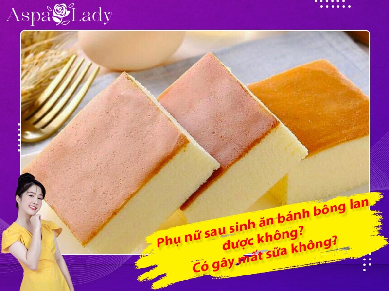 Phụ nữ sau sinh ăn bánh bông lan được không? Có gây mất sữa không?