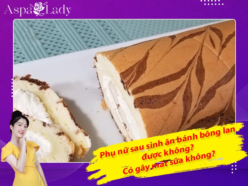 Phụ nữ sau sinh ăn bánh bông lan được không? Có gây mất sữa không?