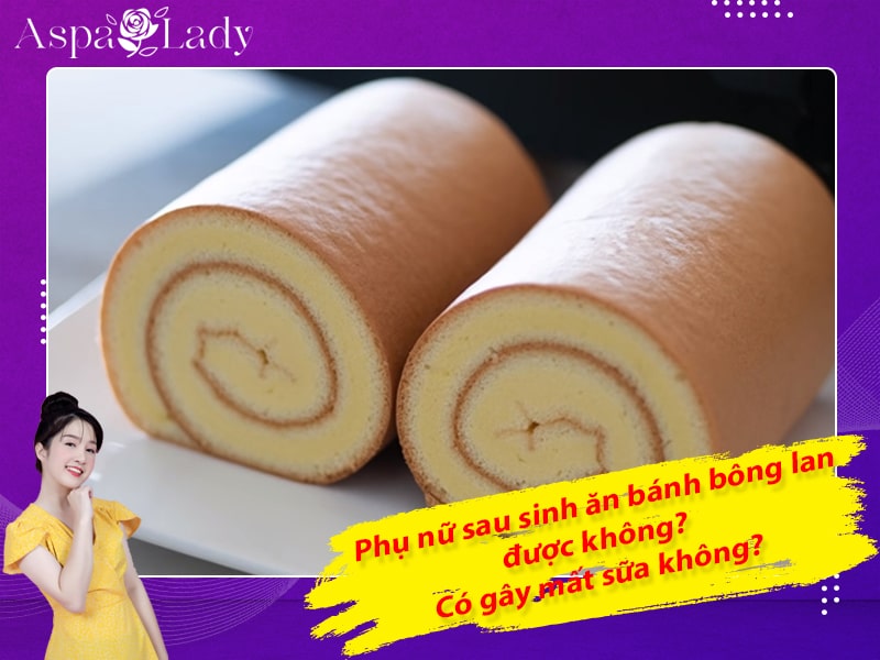 Phụ nữ sau sinh ăn bánh bông lan được không? Có gây mất sữa không?