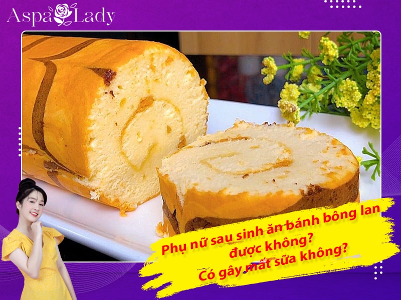 Phụ nữ sau sinh ăn bánh bông lan được không? Có gây mất sữa không?