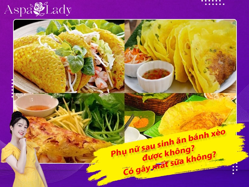 Phụ nữ sau sinh ăn bánh xèo được không? Có gây mất sữa không?