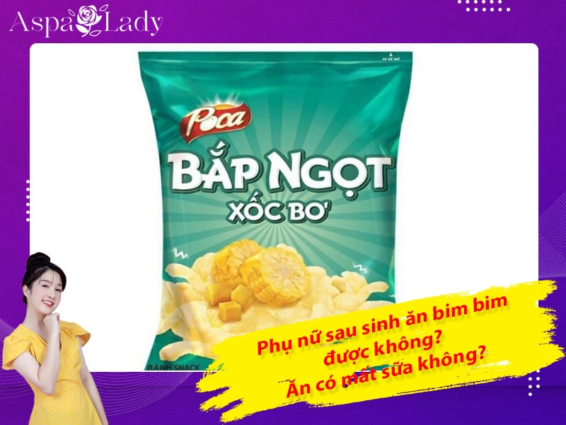 Phụ nữ sau sinh ăn bim bim được không? Ăn có mất sữa không?