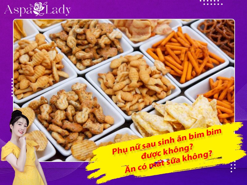 Phụ nữ sau sinh ăn bim bim được không? Ăn có mất sữa không?