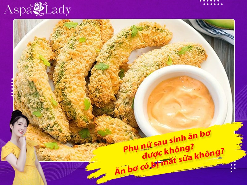 Phụ nữ sau sinh ăn bơ được không? Ăn bơ có bị mất sữa không?