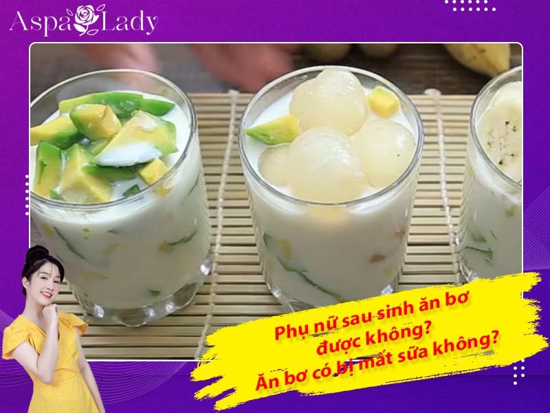 Phụ nữ sau sinh ăn bơ được không? Ăn bơ có bị mất sữa không?