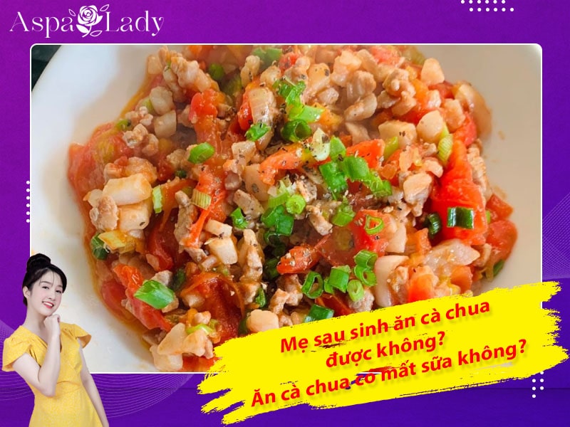 Mẹ sau sinh có ăn được cà chua không? Ăn có mất sữa không?