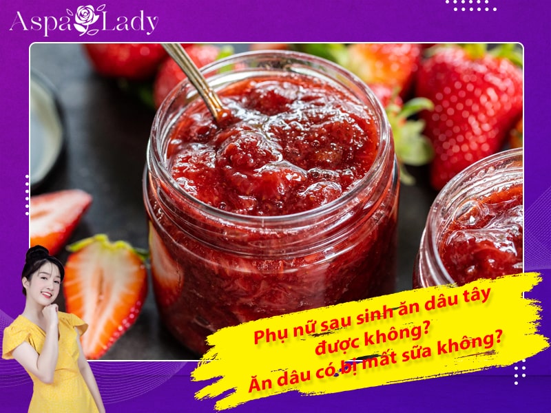 Phụ nữ sau sinh ăn dâu tây được không? Ăn dâu có bị mất sữa không?