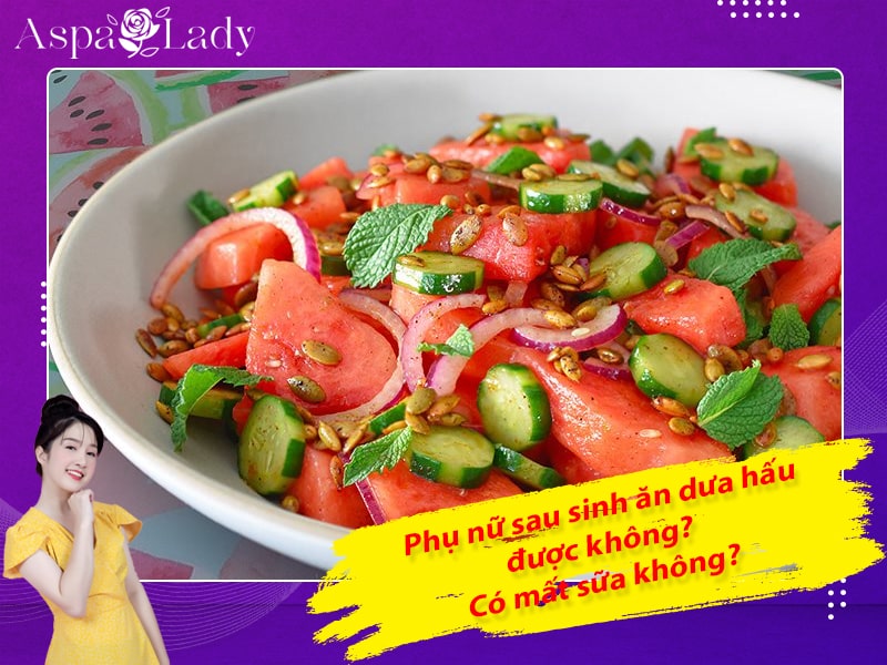 Phụ nữ sau sinh ăn dưa hấu được không? Có mất sữa không?