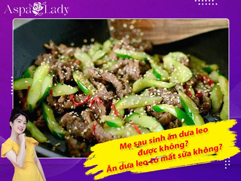 Mẹ sau sinh có ăn được dưa leo không? Ăn có mất sữa không?