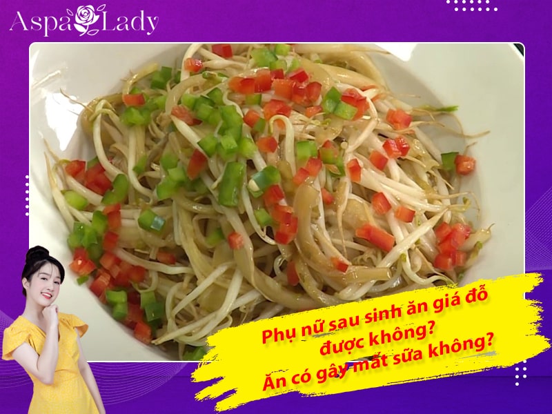 Phụ nữ sau sinh ăn giá đỗ được không? Ăn có gây mất sữa không?