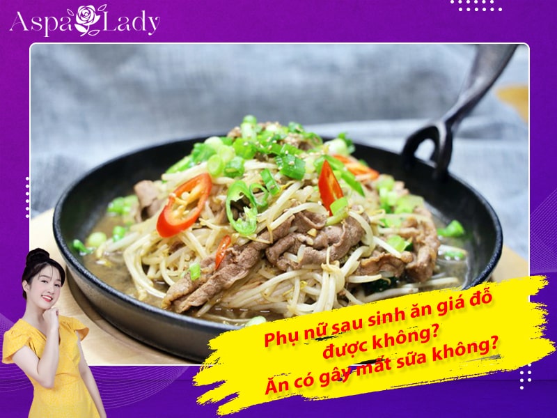 Phụ nữ sau sinh ăn giá đỗ được không? Ăn có gây mất sữa không?