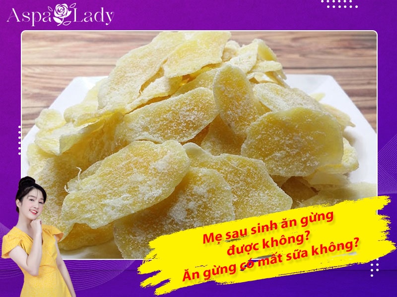 Mẹ sau sinh có ăn được gừng không? Ăn có mất sữa không?