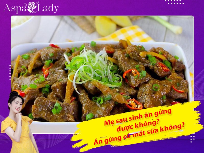 Mẹ sau sinh có ăn được gừng không? Ăn có mất sữa không?