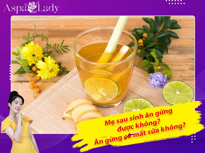 Mẹ sau sinh có ăn được gừng không? Ăn có mất sữa không?