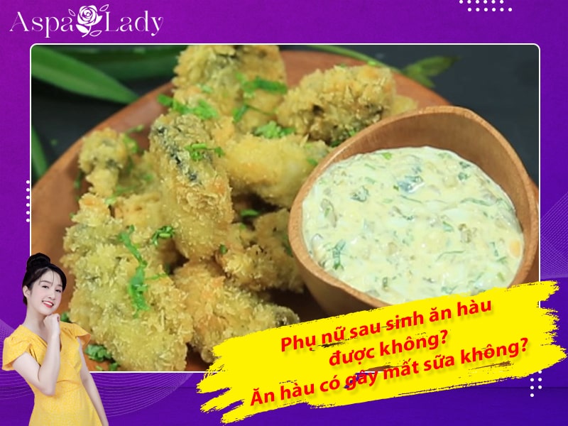 Phụ nữ sau sinh ăn hàu được không? Ăn hàu có gây mất sữa không?