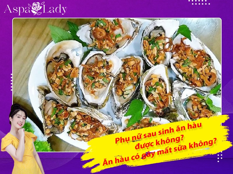 Phụ nữ sau sinh ăn hàu được không? Ăn hàu có gây mất sữa không?
