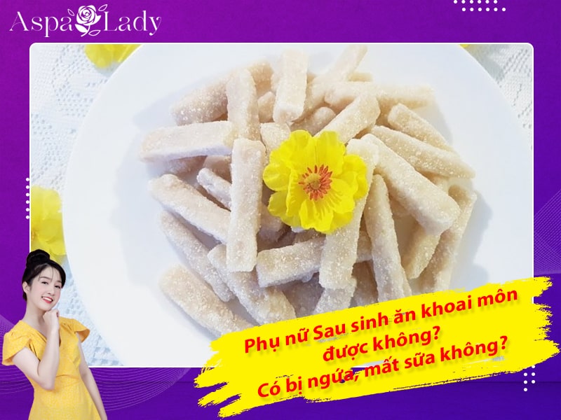 Sau sinh ăn khoai môn được không? Có bị ngứa, mất sữa không?