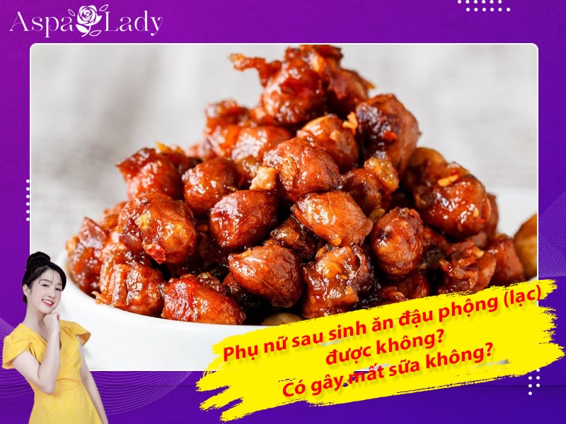 Phụ nữ sau sinh ăn đậu phộng (lạc) được không? Có gây mất sữa không?