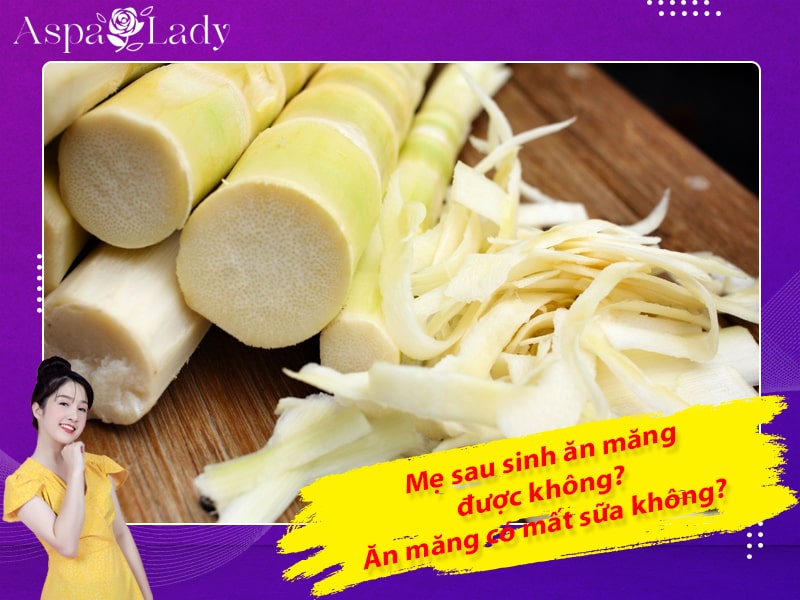 Mẹ sau sinh ăn măng được không? Ăn măng có mất sữa không?
