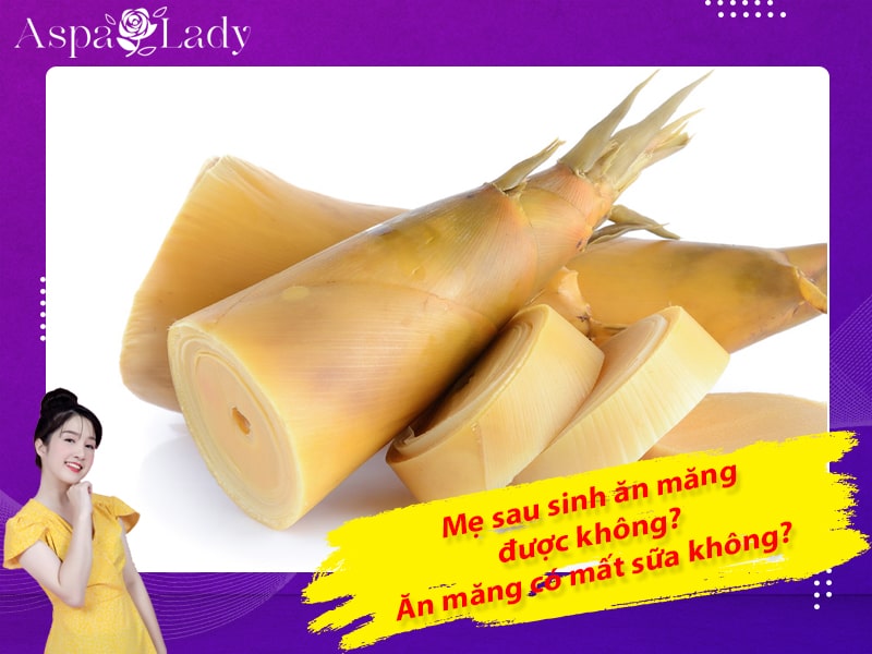 Mẹ sau sinh ăn măng được không? Ăn măng có mất sữa không?