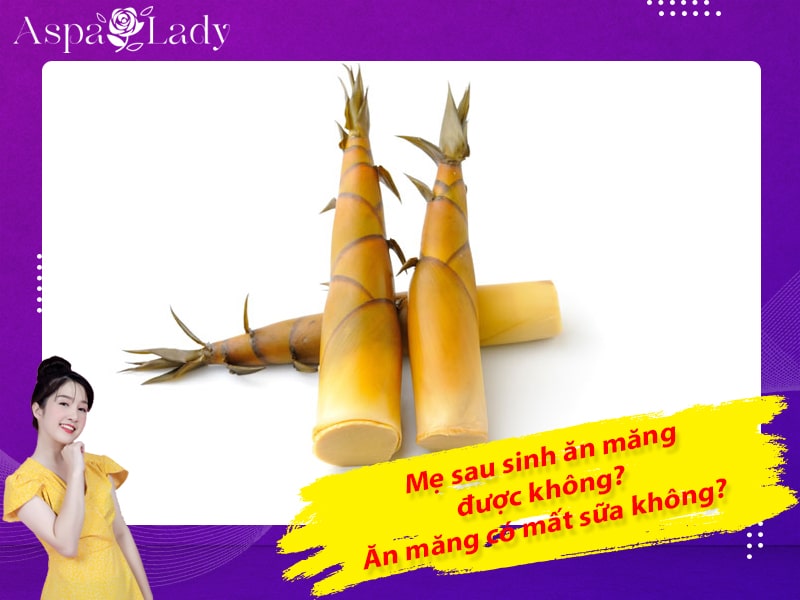 Mẹ sau sinh ăn măng được không? Ăn măng có mất sữa không?