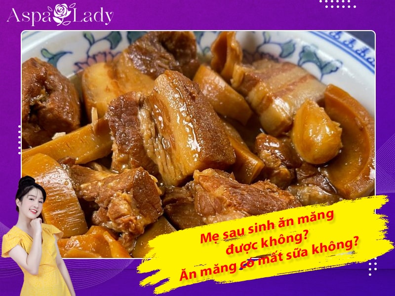 Mẹ sau sinh ăn măng được không? Ăn măng có mất sữa không?