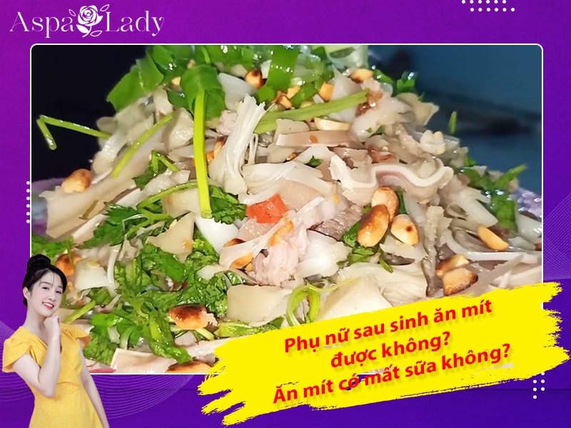 Phụ nữ sau sinh ăn mít được không? Ăn mít có mất sữa không?