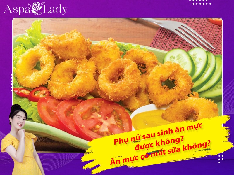 Phụ nữ sau sinh ăn mực được không? Ăn mực có mất sữa không?