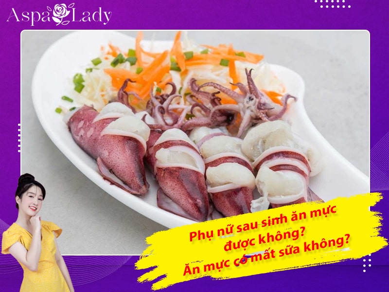 Phụ nữ sau sinh ăn mực được không? Ăn mực có mất sữa không?