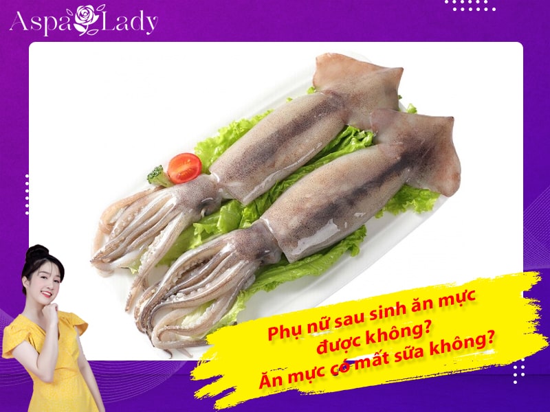 Phụ nữ sau sinh ăn mực được không? Ăn mực có mất sữa không?