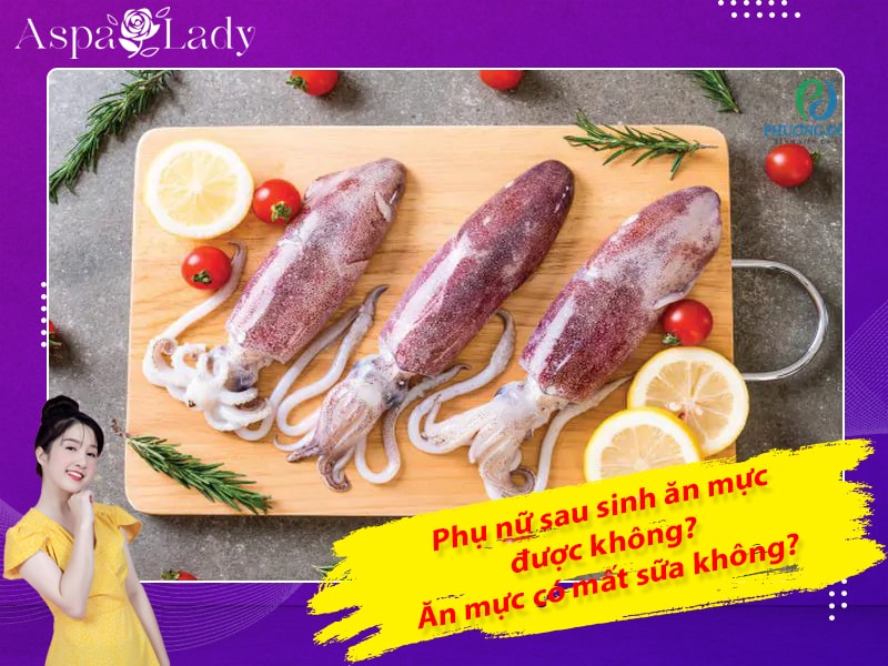 Phụ nữ sau sinh ăn mực được không? Ăn mực có mất sữa không?