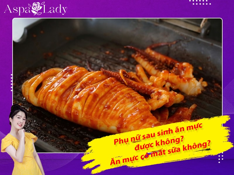 Phụ nữ sau sinh ăn mực được không? Ăn mực có mất sữa không?