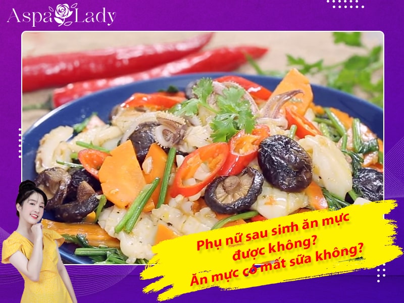 Phụ nữ sau sinh ăn mực được không? Ăn mực có mất sữa không?