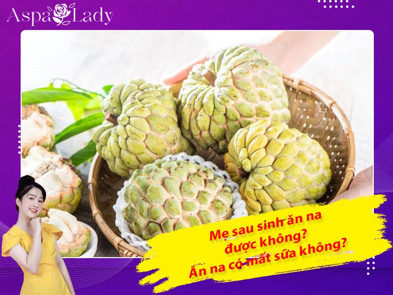 Mẹ sau sinh có ăn được na không? Ăn có mất sữa không?