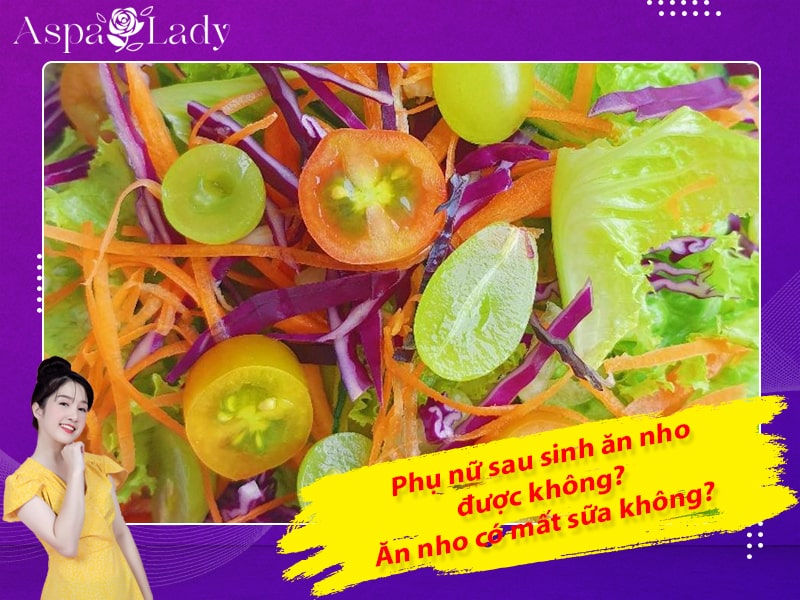 Phụ nữ sau sinh ăn nho được không? Ăn nho có mất sữa không?