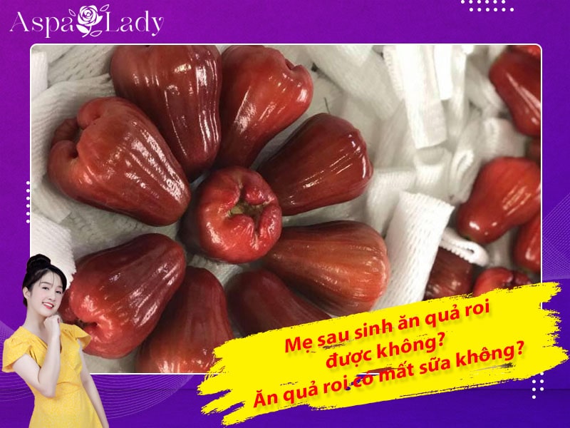 Mẹ sau sinh có ăn được quả roi không? Ăn có mất sữa không?