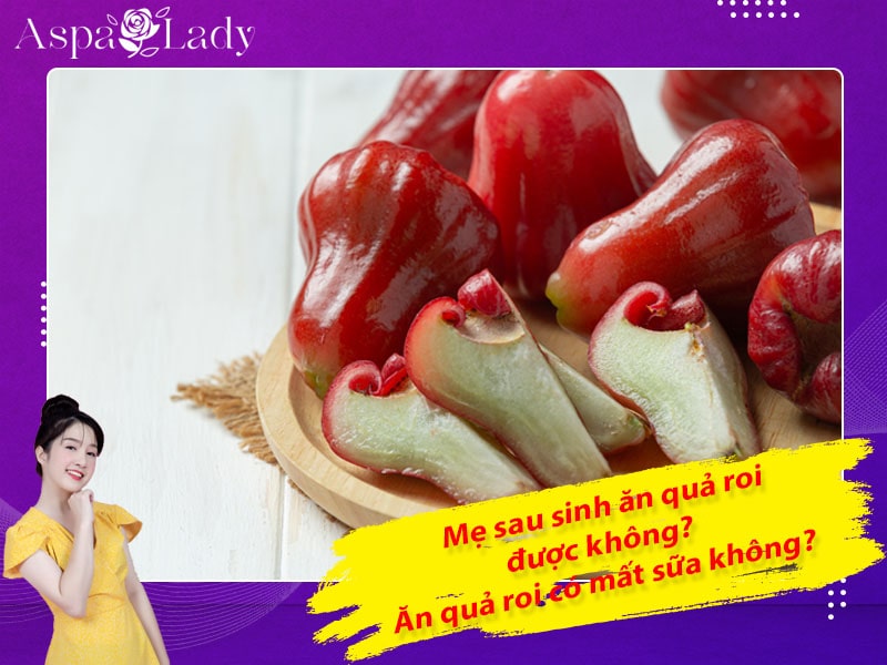 Mẹ sau sinh có ăn được quả roi không? Ăn có mất sữa không?