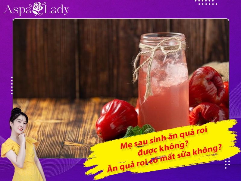 Mẹ sau sinh có ăn được quả roi không? Ăn có mất sữa không?