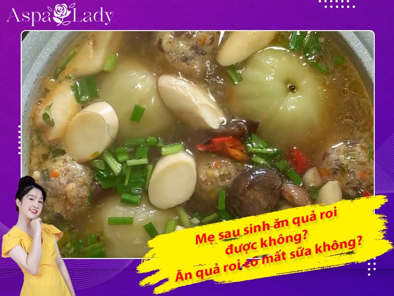 Mẹ sau sinh có ăn được quả roi không? Ăn có mất sữa không?