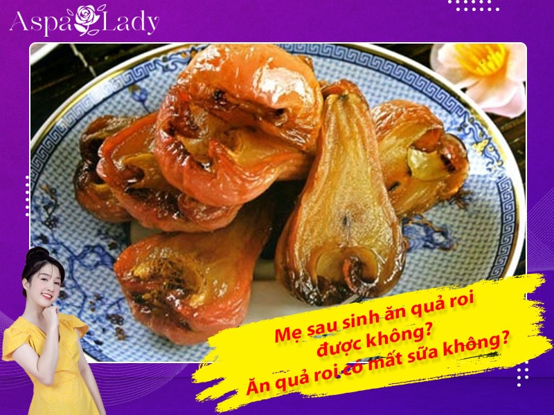 Mẹ sau sinh có ăn được quả roi không? Ăn có mất sữa không?