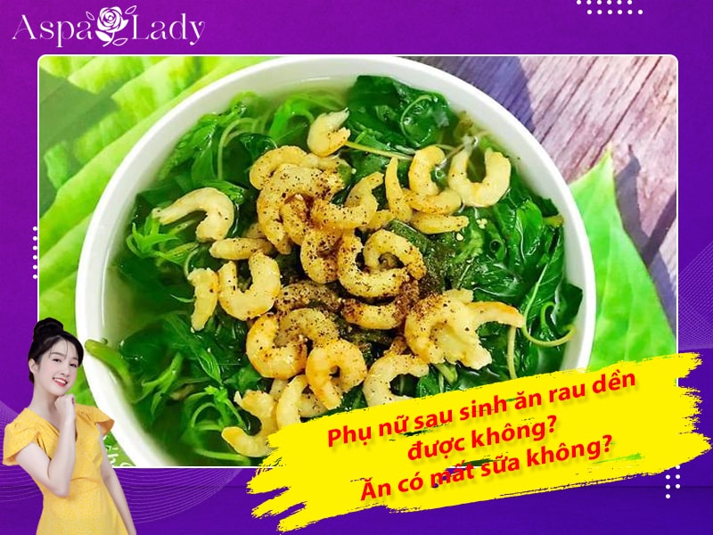 Phụ nữ sau sinh ăn rau dền được không? Ăn có mất sữa không?