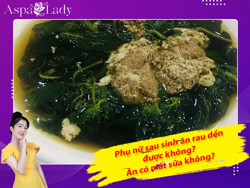 Phụ nữ sau sinh ăn rau dền được không? Ăn có mất sữa không?