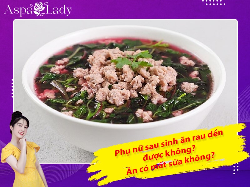 Phụ nữ sau sinh ăn rau dền được không? Ăn có mất sữa không?
