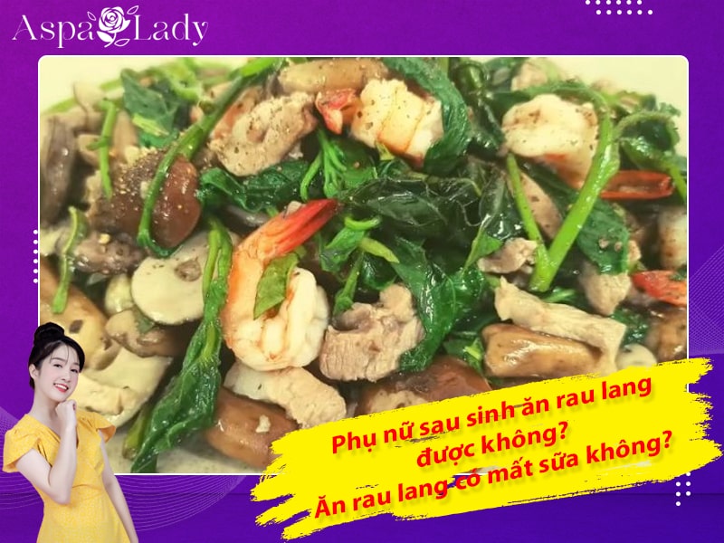 Phụ nữ sau sinh ăn rau lang được không? Ăn rau lang có mất sữa không?
