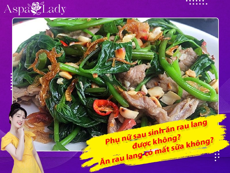 Phụ nữ sau sinh ăn rau lang được không? Ăn rau lang có mất sữa không?