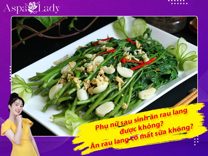 Phụ nữ sau sinh ăn rau lang được không? Ăn rau lang có mất sữa không?