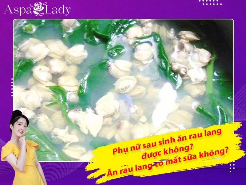 Phụ nữ sau sinh ăn rau lang được không? Ăn rau lang có mất sữa không?